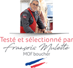 Testé et sélectionné par François Mulette, MOF boucher